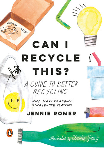 Can I Recycle This?: A Guide to Better Recycling and How to Reduce Single-Use Plastics book cover by Jennie Romer