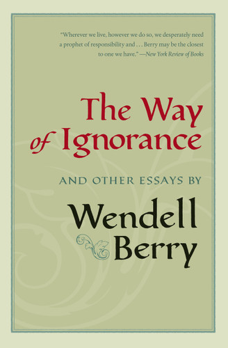 The Way of Ignorance: And Other Essays book cover by Wendell Berry