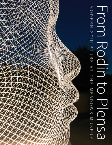 From Rodin to Plansa: Modern Sculpture at the Meadows Museum book cover by Steven A. Nash, Laura Wilson