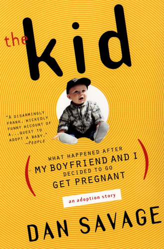 The Kid: What Happened After My Boyfriend and I Decided to Go Get Pregnant book cover by Dan Savage