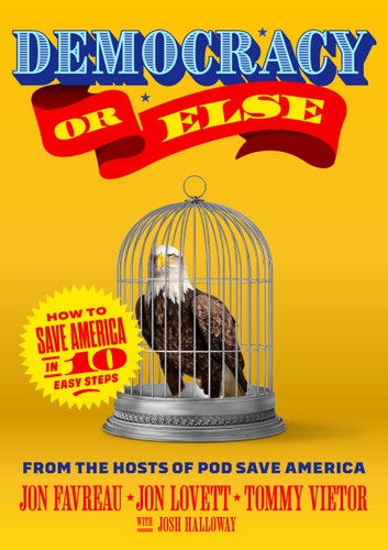 Democracy or Else: How to Save America in 10 Easy Steps book cover by Jon Favreau, Jon Lovett, Tommy Vietor