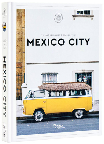 Mexico City: The Extraordinary Guide: An Insider Tour of Art, Food, and Culture book cover by Thibault Mommalier, Franck Juery