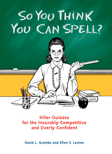 So You Think You Can Spell?: Killer Quizzes for the Incurably Competitive and Overly Confident book cover by David Grambs, Ellen S. Levine