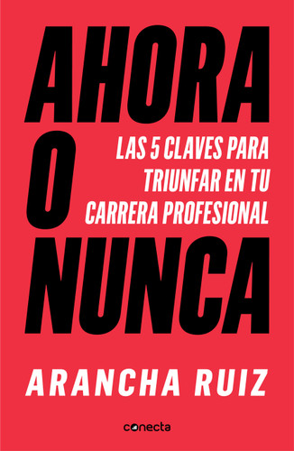 Ahora o nunca: 5 claves para dar grandes pasos en tu carrera profesional / It's Now or Never book cover by Arancha Ruiz