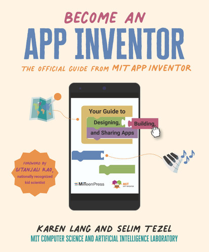 Become an App Inventor: The Official Guide from MIT App Inventor: Your Guide to Designing, Building, and Sharing Apps book cover by Karen Lang, MIT App Inventor Project, MIT Computer Science and Artificial Inte