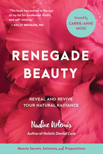 Renegade Beauty: Reveal and Revive Your Natural Radiance--Beauty Secrets, Solutions, and Preparations book cover by Nadine Artemis