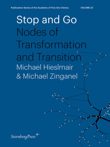 Stop and Go: Nodes of Transformation and Transition (Sternberg Press / Publication Series of the Academy of Fine Arts Vienna) book cover by 