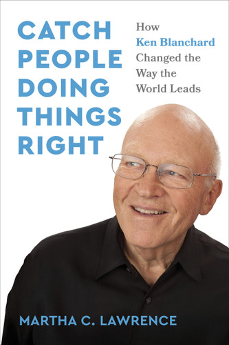 Catch People Doing Things Right: How Ken Blanchard Changed the Way the World Leads book cover by Martha C. Lawrence