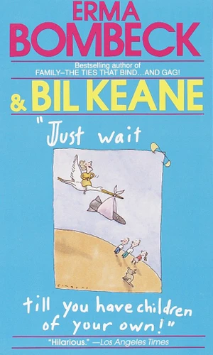 Just Wait Till You Have Children of Your Own! book cover by Erma Bombeck, Bil Keane