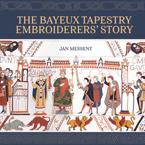 The Bayeux Tapestry Embroiderers’ Story book cover by Jan Messent