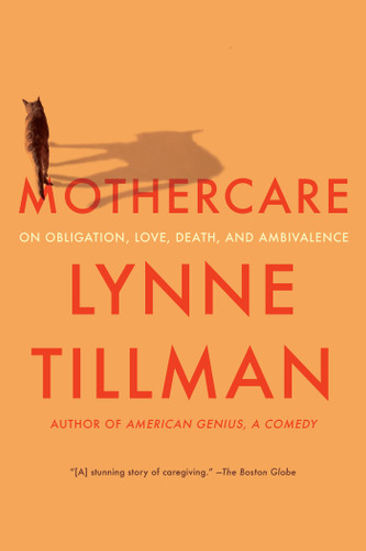 MOTHERCARE: On Obligation, Love, Death, and Ambivalence book cover by Lynne Tillman