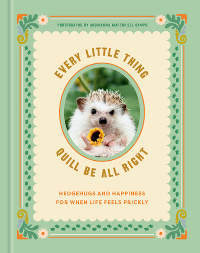 Every Little Thing Quill Be All Right: Hedgehugs and Happiness for When Life Feels Prickly: Positive Affirmations book cover by Ink & Willow