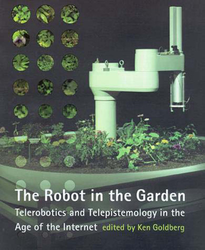 The Robot in the Garden: Telerobotics and Telepistemology in the Age of the Internet (Leonardo) book cover by 
