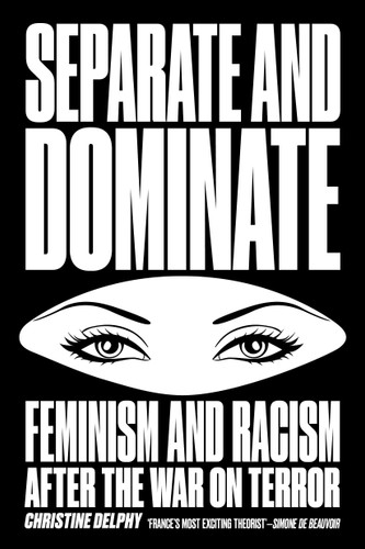 Separate and Dominate: Feminism and Racism after the War on Terror book cover by Christine Delphy