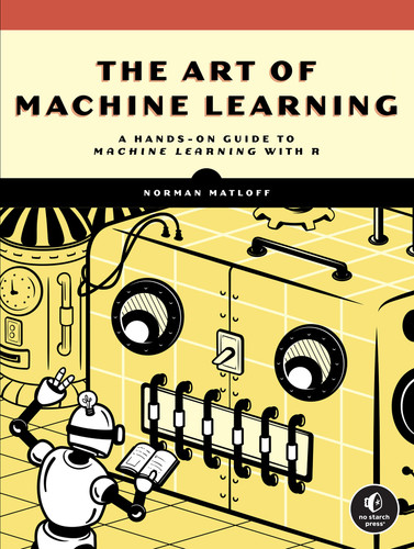 The Art of Machine Learning: A Hands-On Guide to Machine Learning with R book cover by Norman Matloff