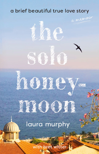 The Solo Honeymoon: A Brief Beautiful True Love Story book cover by Laura Murphy
