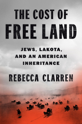 The Cost of Free Land: Jews, Lakota, and an American Inheritance book cover by Rebecca Clarren