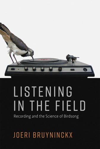 Listening in the Field: Recording and the Science of Birdsong (Inside Technology) book cover by Joeri Bruyninckx