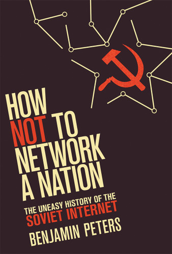 How Not to Network a Nation: The Uneasy History of the Soviet Internet (Information Policy) book cover by Benjamin Peters