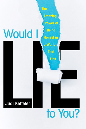 Would I Lie to You?: The Amazing Power of Being Honest in a World That Lies book cover by Judi Ketteler