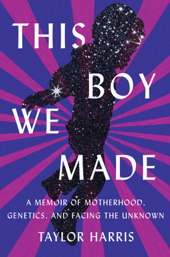 This Boy We Made: A Memoir of Motherhood, Genetics, and Facing the Unknown book cover by Taylor Harris