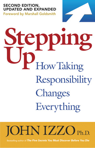 Stepping Up, Second Edition: How Taking Responsibility Changes Everything book cover by John B. Izzo