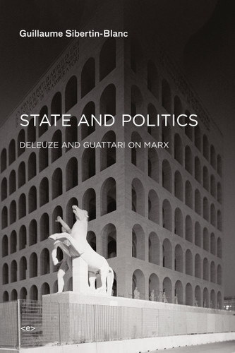 State and Politics: Deleuze and Guattari on Marx (Semiotext(e) / Foreign Agents) book cover by Guillaume Sibertin-Blanc
