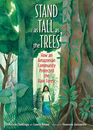 Stand as Tall as the Trees: How an Amazonian Community Protected the Rain Forest book cover by Patricia Gualinga, Laura Resau