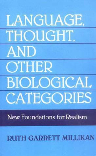 Language, Thought, and Other Biological Categories: New Foundations for Realism book cover by Ruth Garrett Millikan