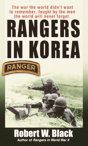 Rangers in Korea: The War the World Didn't Want to Remember, Fought by the Men the World Will Never Forget book cover by Robert W. Black