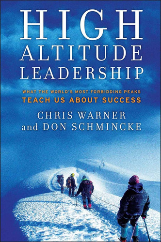 High Altitude Leadership: What the World's Most Forbidding Peaks Teach Us About Success (Jossey-Bass Leadership Series) book cover by Chris Warner, Don Schmincke