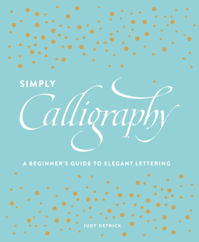 Simply Calligraphy: A Beginner's Guide to Elegant Lettering book cover by Judy Detrick