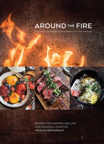Around the Fire: Recipes for Inspired Grilling and Seasonal Feasting from Ox Restaurant [A Cookbook] book cover by Greg Denton, Gabrielle Quiñónez Denton, Stacy Adimando