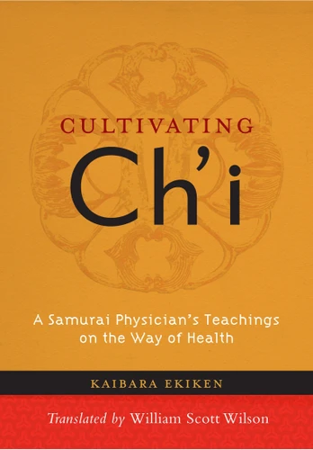 Cultivating Ch'i: A Samurai Physician's Teachings on the Way of Health book cover by Kaibara Ekiken