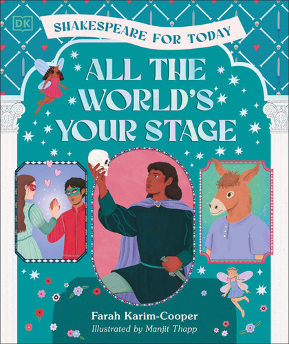 All the World's Your Stage Shakespeare for Today: Discover the World of Shakespeare through 8 of his Most Famous Plays book cover by Farah Karim-Cooper
