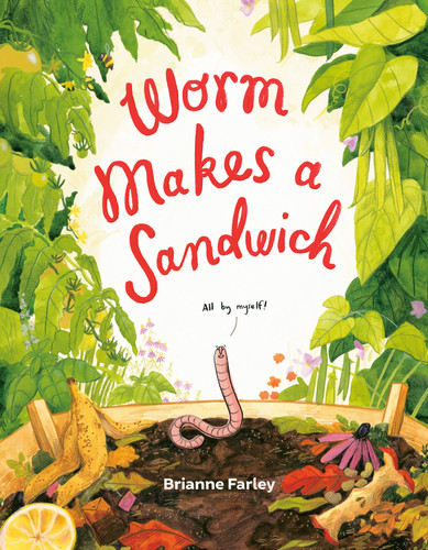 Worm Makes a Sandwich book cover by Brianne Farley