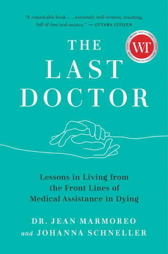 The Last Doctor: Lessons in Living from the Front Lines of Medical Assistance in Dying book cover by Jean Marmoreo, Johanna Schneller
