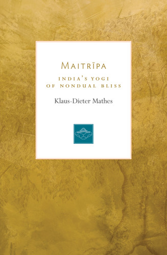 Maitripa: India's Yogi of Nondual Bliss (Lives of the Masters) book cover by Klaus-Dieter Mathes