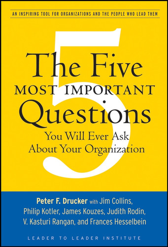 The Five Most Important Questions You Will Ever Ask About Your Organization (Frances Hesselbein Leadership Forum) book cover by Peter F. Drucker