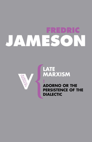 Late Marxism: Adorno, Or, The Persistence of the Dialectic (Radical Thinkers) book cover by Fredric Jameson