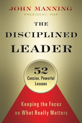 The Disciplined Leader: Keeping the Focus on What Really Matters book cover by John Manning