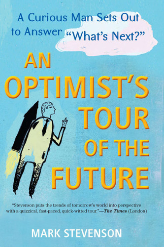 AN Optimist's Tour of the Future: One Curious Man Sets Out to Answer "What's Next?" book cover by Mark Stevenson