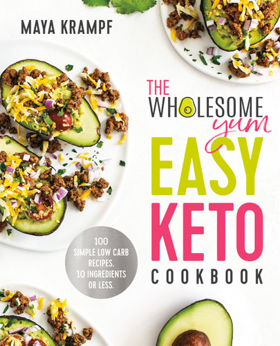 The Wholesome Yum Easy Keto Cookbook: 100 Simple Low Carb Recipes. 10 Ingredients or Less book cover by Maya Krampf