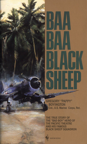 Baa Baa Black Sheep: The True Story of the "Bad Boy" Hero of the Pacific Theatre and His Famous BlackSheep Squadron book cover by Gregory Boyington