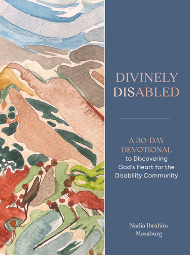 Divinely Disabled: A 30-Day Devotional to Discovering God's Heart for the Disability Community book cover by Nadia Ibrahim Mossburg