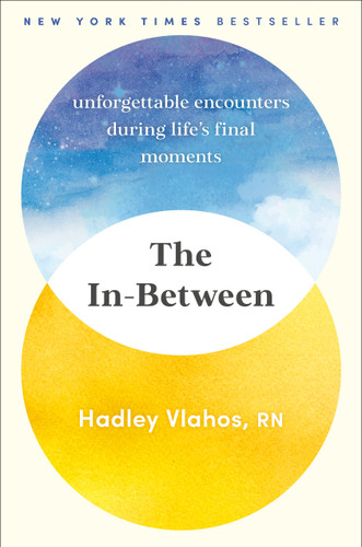 The In-Between: Unforgettable Encounters During Life's Final Moments book cover by Hadley Vlahos, R.N.