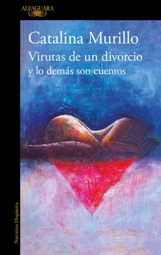 Virutas de un divorcio y lo demás son cuentos / Minutiae of a Divorce and the Rest Is History book cover by Catalina Murillo