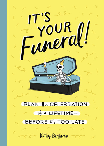 It's Your Funeral!: Plan the Celebration of a Lifetime--Before It's Too Late book cover by Kathy Benjamin