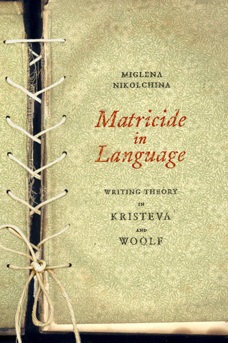Matricide in Language: Writing Theory in Kristeva and Woolf book cover by Miglena Nikolchina