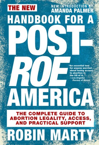 New Handbook for a Post-Roe America: The Complete Guide to Abortion Legality, Access, and Practical Support book cover by Robin Marty